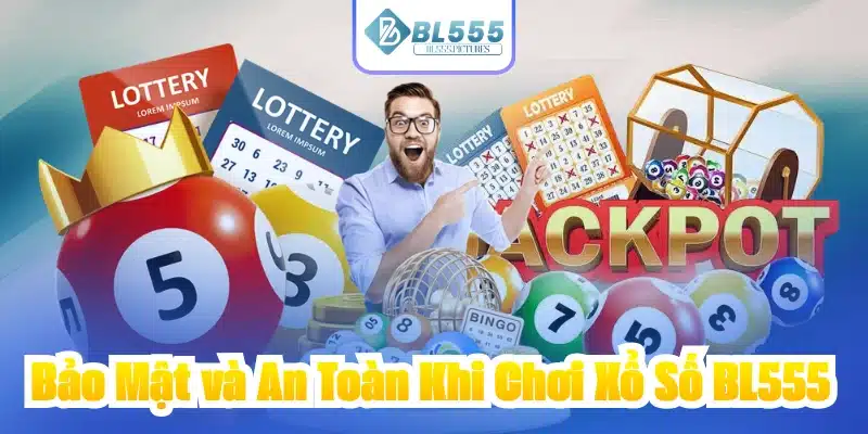 Bảo Mật và An Toàn Khi Chơi Xổ Số BL555