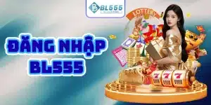 bl555 đăng nhập