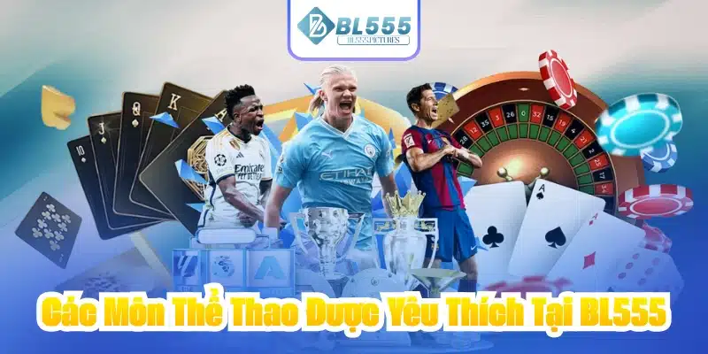 Các Môn Thể Thao Được Yêu Thích Tại BL555