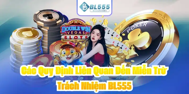 Các Quy Định Liên Quan Đến Miễn Trừ Trách Nhiệm BL555