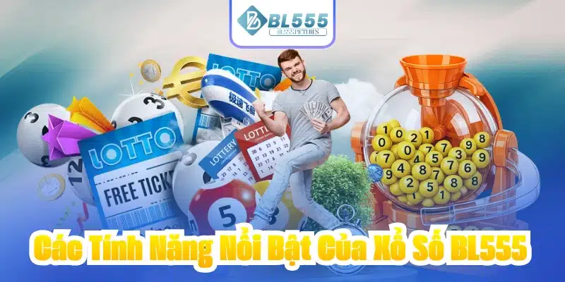 Các Tính Năng Nổi Bật Của Xổ Số BL555