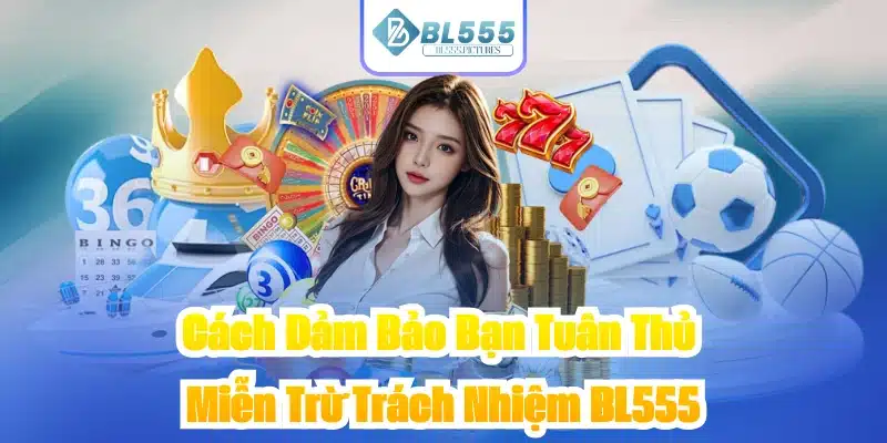 Cách Đảm Bảo Bạn Tuân Thủ Miễn Trừ Trách Nhiệm BL555
