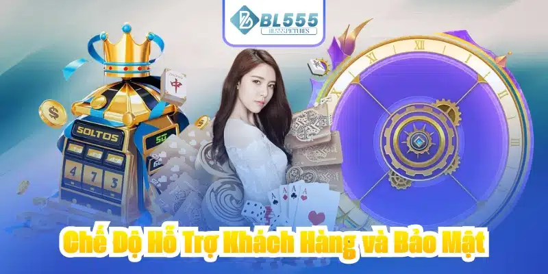 Chế Độ Hỗ Trợ Khách Hàng và Bảo Mật