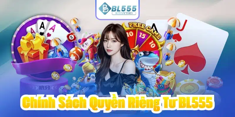 Chính Sách Quyền Riêng Tư BL555