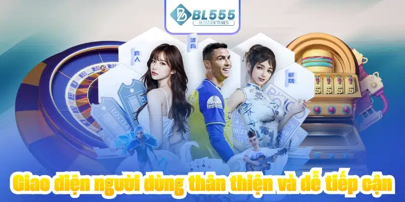 Giao diện người dùng thân thiện và dễ tiếp cận