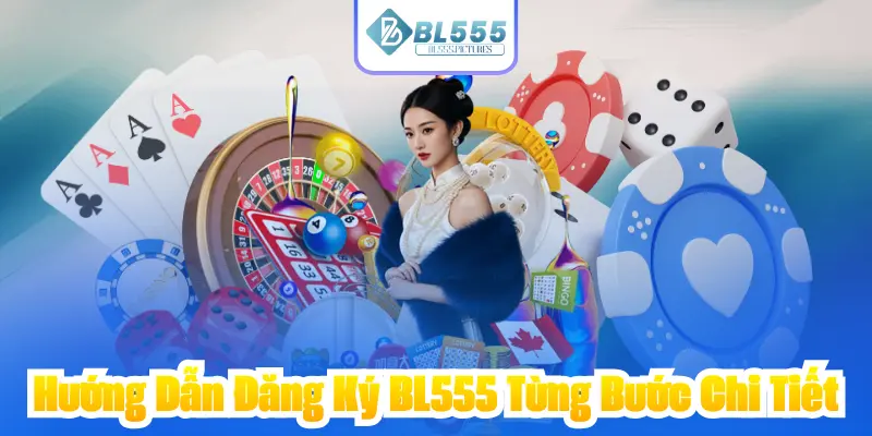 Hướng Dẫn Đăng Ký BL555 Từng Bước Chi Tiết
