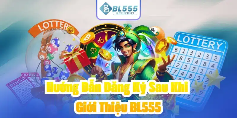 Hướng Dẫn Đăng Ký Sau Khi Giới Thiệu BL555