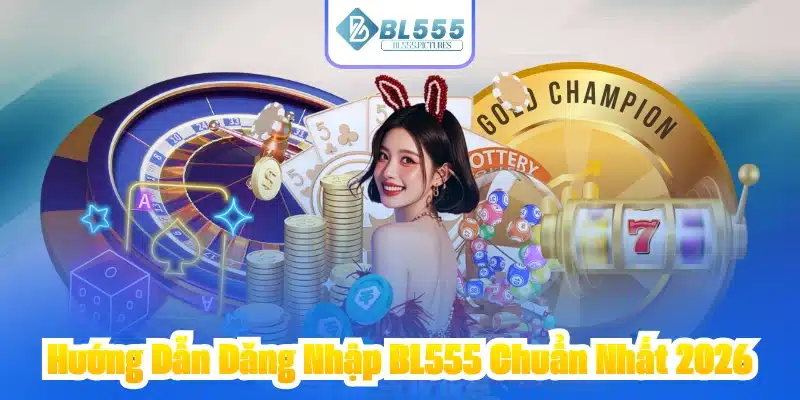 Hướng Dẫn Đăng Nhập BL555 Chuẩn Nhất 2026