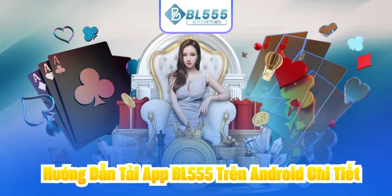 Hướng Dẫn Tải App BL555 Trên Android Chi Tiết