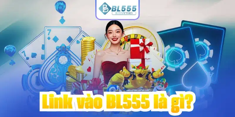 Link vào BL555 là gì?