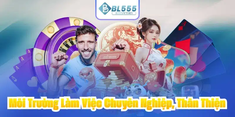 Môi Trường Làm Việc Chuyên Nghiệp, Thân Thiện