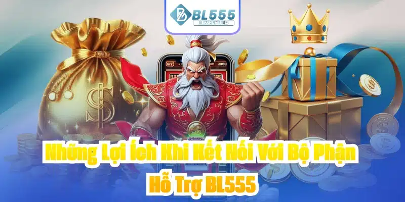 Những Lợi Ích Khi Kết Nối Với Bộ Phận Hỗ Trợ BL555