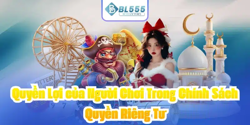 Quyền Lợi của Người Chơi Trong Chính Sách Quyền Riêng Tư