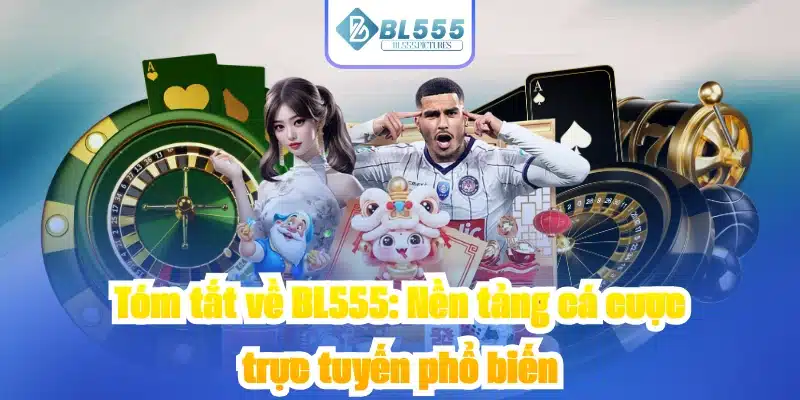 Tóm tắt về BL555: Nền tảng cá cược trực tuyến phổ biến
